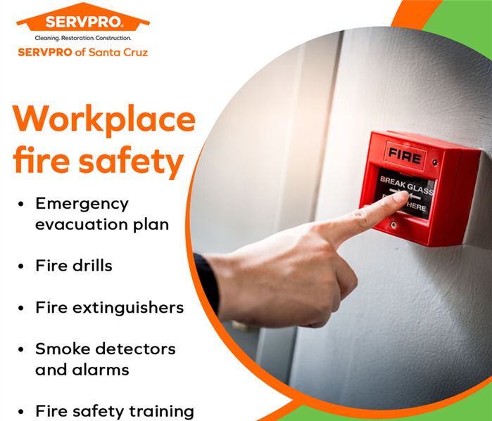 SERVPRO Santa Cruz workplace fire safety: Fire alarm, emergency plan, drills, extinguishers, smoke detectors, training.